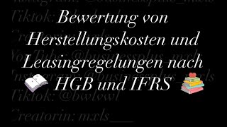 Bewertung von Herstellungskosten und Leasingregelungen nach HGB und IFRS [upl. by Zel]