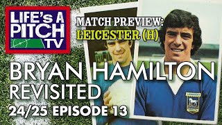 Lifes A Pitch TV Episode 13 Season 2  Bryan Hamilton Revisited Leicester H Preview [upl. by Inod828]