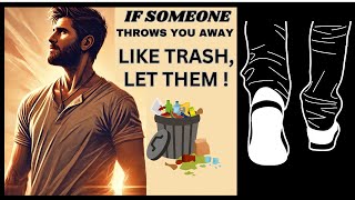 If Someone Throws You Away Like Trash Let Them [upl. by Inasah]