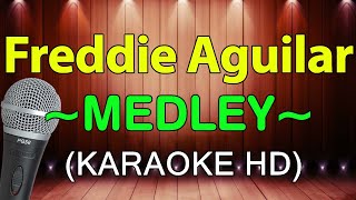 Freddie Aguilar Medley  KARAOKE HD [upl. by Ettennil960]