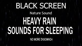 Ease into Sleep with Heavy Rain  Black Screen Solution for Insomnia amp Relaxation [upl. by Boorman]