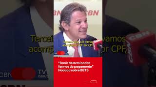 quotBanir determinadas formas de pagamentoquot disse Haddad sobre as BETS [upl. by Airamasor761]