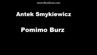 Antek Smykiewicz  Pomimo Burz TEKST [upl. by Sibyls314]