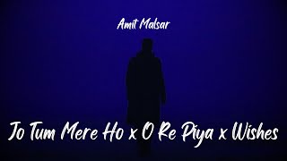 Amit Malsar  Jo Tum Mere Ho x O Re Piya x Wishes [upl. by Garcia]