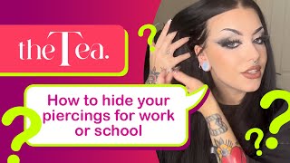 The Tea How to hide your piercings for work or school [upl. by Miuqaoj229]