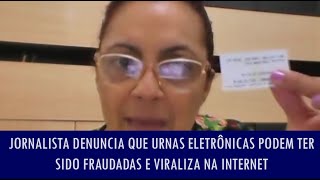 Jornalista denuncia que urnas eletrônicas podem ter sido fraudadas e viraliza na internet [upl. by Sarazen486]