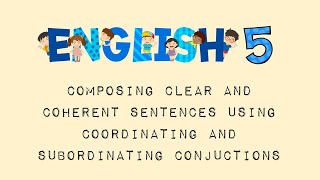 ENGLISH Composing Clear and Coherent Sentences Using Coordinating and Subordinating Conjunctions [upl. by Entroc660]