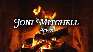 Joni Mitchell  River Crackling Fireplace [upl. by Bannon]