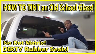 HOW TO WINDOW TINT A BACK GLASS Old School Rubber Seal Windows No Dot Matrix [upl. by Perlis]