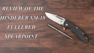 Review of the Hinderer XM18 Fullered Spearpoint [upl. by Aihsein]