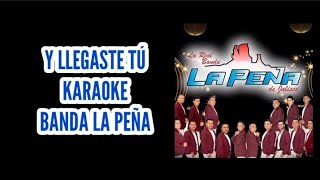 quotY LLEGASTE TÚquot KARAOKE  quotBANDA LA PEÑAquot desvocalizado [upl. by Razaele328]