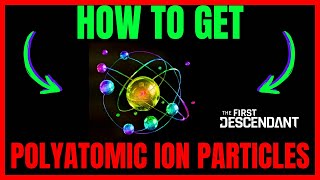 How To Get POLYATOMIC ION PARTICLES In The First Descendant QUICK GUIDE [upl. by Redvers]