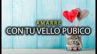 Amarre PODEROSO Para Enamorar Con tu Vello Púbico fácil [upl. by Maire512]