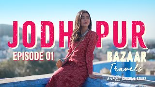 Gobble  Travel Series  Bazaar Travels  S01E01 Jodhpur  Ft Barkha Singh [upl. by Tybie145]