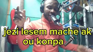 Jezi lesem mache ak ou  konpa [upl. by Josephine]