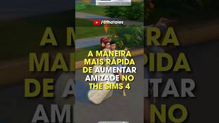 A MANEIRA MAIS RÁPIDA DE AUMENTAR AMIZADE NO THE SIMS 4 😱😍 Shorts  THE SIMS 4 [upl. by Cressy]