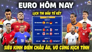 Lịch Thi Đấu Tứ Kết Euro 2024 SIÊU KINH ĐIỂN CHÂU ÂU Vô Cùng Kịch Tính [upl. by Quita4]