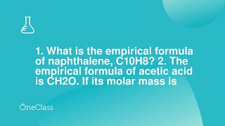 1 What is the empirical formula of naphthalene C10H8 2 The empirical formula of acetic acid is C [upl. by Shiekh677]