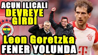 ACUN ILICALI DEVREYE GÄ°RDÄ° LEON GORETZKA FENERE DOÄRU YOLA Ã‡IKIYOR [upl. by Leodora]