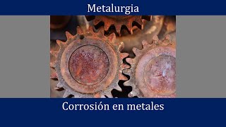 Corrosión en metales Principios electroquímicos tipos y prevención [upl. by Wanyen921]