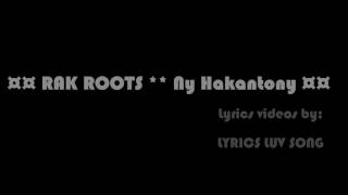 ¤¤ RAK ROOTS  Ny Hakantony ¤¤ Lyric video by LYRICS LUV SONG Avril 2017 [upl. by Madanhoj]