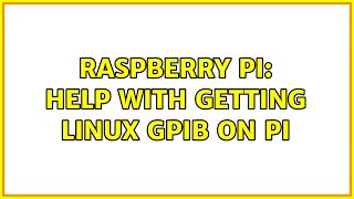 Raspberry Pi Help with getting linux Gpib on pi [upl. by Yesima385]