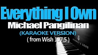 EVERYTHING I OWN  Michael Pangilinan KARAOKE VERSION [upl. by Mail]