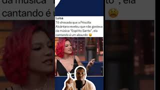 Priscilla Alcântara não gosta da música espírito santo [upl. by Saraann805]