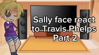 Sally Face React to Travis Phelps Pt 2 [upl. by Danyette464]