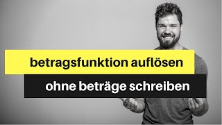 Betragsfunktion auflösenohne Beträge schreiben  SchrittfürSchritt Anleitung [upl. by Pall]