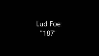 Lud Foe  187 Lyrics [upl. by Sneed260]