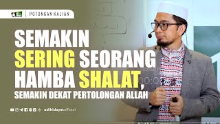 Semakin Sering Seorang Hamba Shalat Semakin Dekat Pertolongan Allah  Ustadz Adi Hidayat [upl. by Butler76]