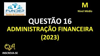 Administração Financeira Questão 16  Nível Médio FUNDEP 2023 [upl. by Tengler]