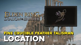 Elden Ring DLC Fine Crucible Feather Talisman Location [upl. by Daggna]