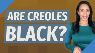 Are Creoles black [upl. by Annoerb]