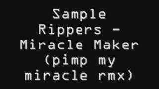 Sample Rippers Miracle Maker pimp my miracle rmx [upl. by Kunkle64]