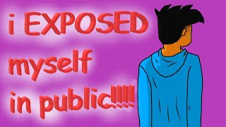 I EXPOSED MYSELF [upl. by Dnyletak]