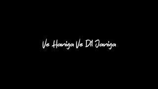 🙈Ve Haniya Ve Dil Janiya Song Lyrics Status Video ☺️ Black Screen Status 🖤 Lyrics Status 🎶 [upl. by Etteniuqna778]