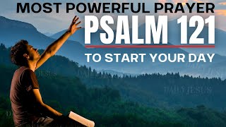 PSALM 121  Most Powerful Prayer To Start Your Day Daily Jesus Devotional [upl. by Oniuqa907]