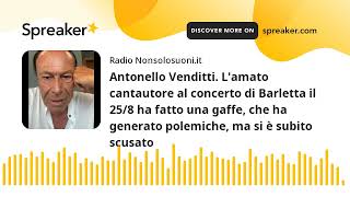 Antonello Venditti Lamato cantautore al concerto di Barletta il 258 ha fatto una gaffe che ha ge [upl. by Nerrak]