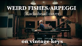 Weird FishesArpeggi Radiohead  vintage keys cover  Anthony Romaniuk Jet Studio session 14 [upl. by Atinuj]