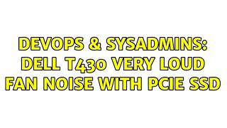 DevOps amp SysAdmins Dell t430 very loud fan noise with pcie ssd [upl. by Ztnarf]