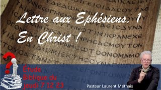 Etude Biblique du jeudi Lettre aux Ephésiens 1 En Christ 7 12 2023 Pasteur Laurent Méthais [upl. by Aihsemot502]