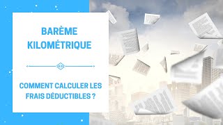 Barème Kilométrique  Comment Calculer les Frais Déductibles Fiscalement  Le Nouveau Barème 2022 [upl. by Dannon]