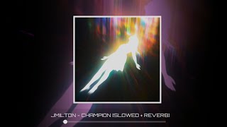 JMILTON  CHAMPION SLOWED  REVERB [upl. by Yretsym]