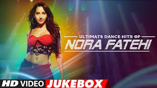 Ultimate Dance Hits of Nora Fatehi  Video Jukebox  Best of Nora Fatehi Songs  TSeries [upl. by Elesig]