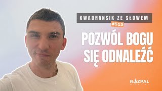 Kwadransik ze Słowem 515  Pozwól Bogu się odnaleźć [upl. by Htennaj]