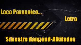 Loco Paranoico Silvestre y Alkilados letra [upl. by Eanert]