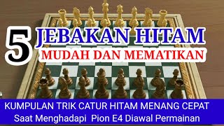 KUMPULAN TRIK CATUR HITAM MENANG CEPAT SAAT PUTIH PION E4 JEBAKAN HITAM MEMATIKAN Diawal permainan [upl. by Gonzalez]