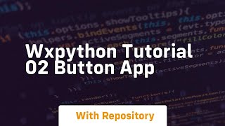 Wxpython tutorial 02 button app [upl. by Elish784]